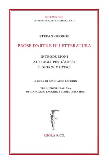 Prose d'arte e di letteratura. Introduzioni ai «Fogli per l'arte» e Giorni e Opere - Stefan George - Libro Agorà & Co. (Lugano) 2016, Intersezioni | Libraccio.it