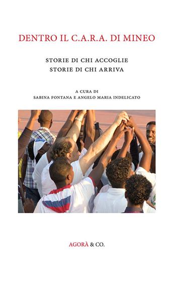 Dentro il C.A.R.A. di Mineo. Storie di chi accoglie storie di chi arriva  - Libro Agorà & Co. (Lugano) 2016, Intelligere. Mediare tra identità e alterità | Libraccio.it