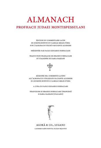 Almanach. Edizione del commento latino all'Almanacco utilizzato da Dante Alighieri di Giuseppe Boffito e Camillo Melzi d'Eril. Ediz. latino, italiano e francese - Profazio Giudeo di Montpellier - Libro Agorà & Co. (Lugano) 2017 | Libraccio.it