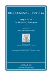 Decolonizzare l'utopia. Cinque secoli di pensiero sovrano
