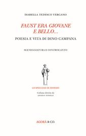 Faust era giovane e bello... Poesia e vita di Dino Campana. Sceneggiatura e controcanto