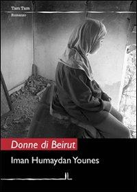 Donne di Beirut - Iman Humaydan Younes - Libro La Linea (Bologna) 2011, Tam tam | Libraccio.it