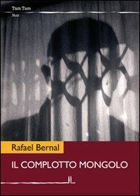Il complotto mongolo - Rafael Bernal - Libro La Linea (Bologna) 2011, Tam tam | Libraccio.it