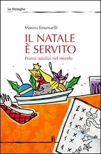 Il Natale è servito. Pranzi natalizi nel mondo - Marina Emanuelli - Libro La Linea (Bologna) 2011, Le stringhe | Libraccio.it