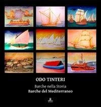 Odo Tinteri. Barche nella storia. Barche del Mediterraneo. Catalogo della mostra. Ediz. illustrata  - Libro La Linea (Bologna) 2011, Fuori collana | Libraccio.it