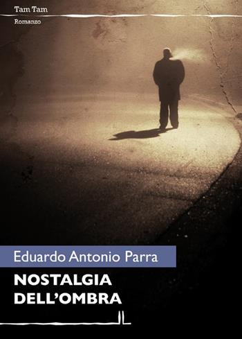 Nostalgia dell'ombra - Eduardo A. Parra - Libro La Linea (Bologna) 2012, Tam tam | Libraccio.it