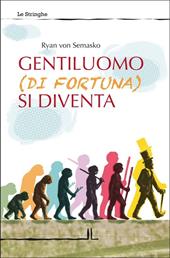 Gentiluomo (di fortuna) si diventa