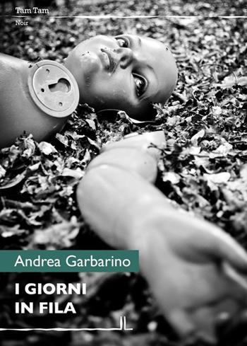 I giorni in fila - Andrea Garbarino - Libro La Linea (Bologna) 2013, Tam tam | Libraccio.it