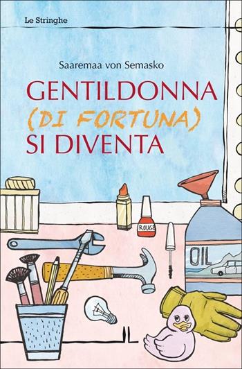 Gentildonna (di fortuna) si diventa - Saaremaa von Semasko - Libro La Linea (Bologna) 2013, Le stringhe | Libraccio.it
