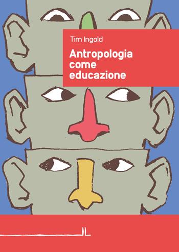 Antropologia come educazione - Tim Ingold - Libro La Linea (Bologna) 2019, Secondo libro | Libraccio.it