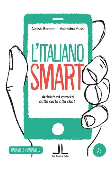 L' italiano smart A2. Attività ed esercizi dalla carta alla chat - Alessia Benenti, Valentina Mussi - Libro La Linea (Bologna) 2021, La Linea Edu | Libraccio.it