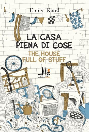 La casa piena di cose. Ediz. italiana e inglese - Emily Rand - Libro La Linea (Bologna) 2021 | Libraccio.it