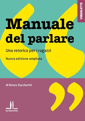 Manuale del parlare. Una retorica per i ragazzi - Renzo Zuccherini - Libro La Linea (Bologna) 2021, La Linea Edu | Libraccio.it