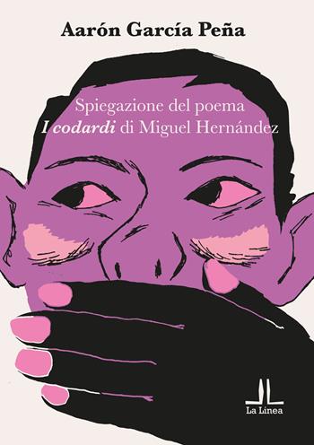 Spiegazione del poema «I codardi» di Miguel Hernández - Aarón García Peña - Libro La Linea (Bologna) 2023, La Linea Edu | Libraccio.it