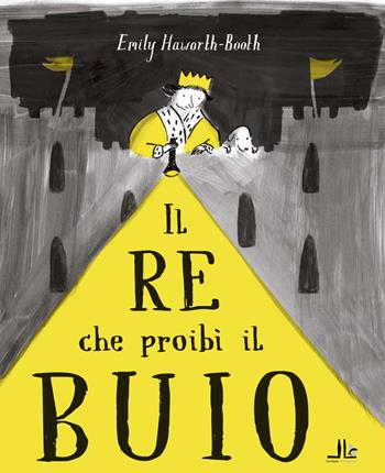 Il re che proibì il buio. Ediz. illustrata - Emily Haworth-Booth - Libro La Linea (Bologna) 2023 | Libraccio.it