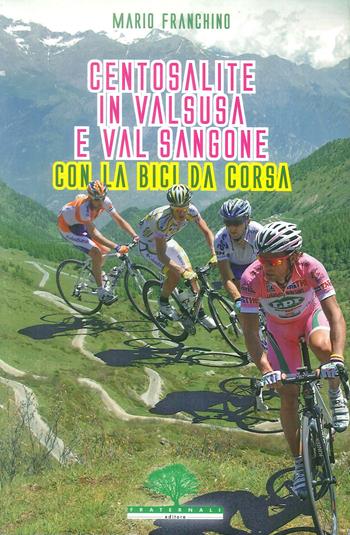 Centosalite in Valsusa e Val Sangone con la bici da corsa. Guida 2011 - Mario Franchino - Libro Fraternali Editore 2011 | Libraccio.it