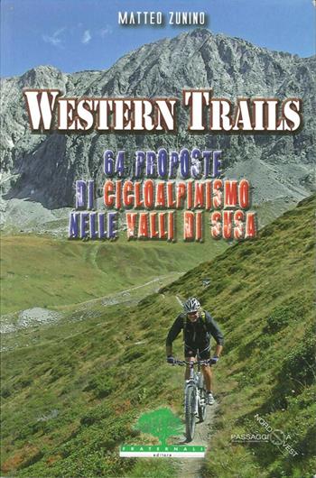 Western trails. 64 proposte di cicloalpinismo in Val Susa - Matteo Zunino - Libro Fraternali Editore 2012 | Libraccio.it