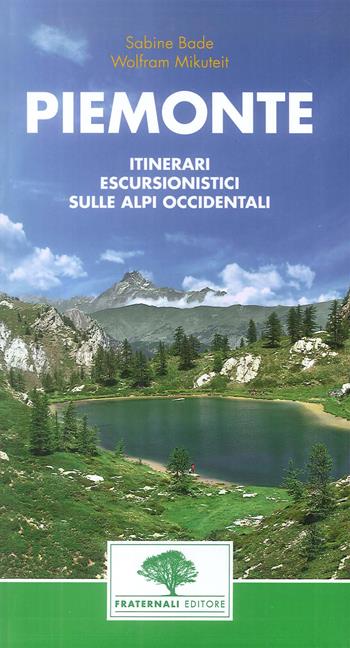 Piemonte. Guida escursionistica. 38 escursioni nel Piemonte occidentale - Wolfram Mikuteit, Sabine Bade - Libro Fraternali Editore 2018 | Libraccio.it