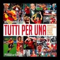 Tutti per Una. L'almanacco di tutti i calciatori che hanno indossato la maglia della Roma - Alberto Mandolesi - Libro Lozzi Publishing 2011, Voglia di calcio | Libraccio.it