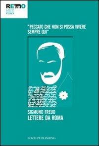 Lettere da Roma. «Peccato che non si possa vivere sempre qui» - Sigmund Freud - Libro Lozzi Publishing 2012, Emozioni a Roma | Libraccio.it
