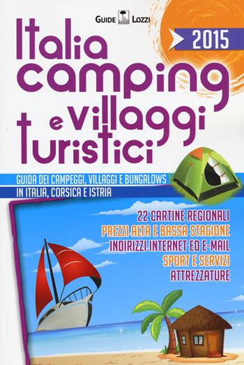 Italia camping e villaggi turistici 2015. Guida dei campeggi, villaggi e bungalows in Italia, Corsia e Istria  - Libro Lozzi Publishing 2015 | Libraccio.it