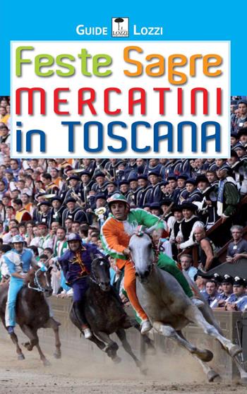 Feste sagre mercatini in Toscana  - Libro Lozzi Publishing 2015 | Libraccio.it