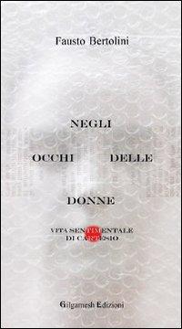 Negli occhi delle donne. Vita sentimentale di Cartesio - Fausto Bertolini - Libro Gilgamesh Edizioni 2011 | Libraccio.it