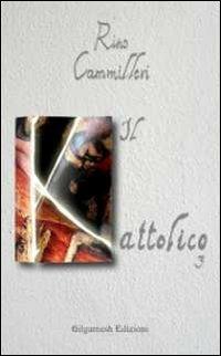 Il Kattolico. Vol. 3 - Rino Cammilleri - Libro Gilgamesh Edizioni 2011, Enki | Libraccio.it