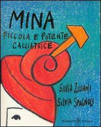Mina, piccola e potente cacciatrice - Silvia Ziliani, Silvia Spagnoli - Libro Gilgamesh Edizioni 2012, Anunnaki. Narrativa | Libraccio.it