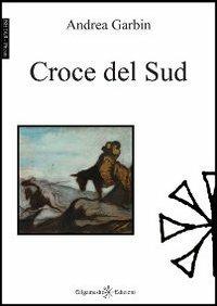 Croce del sud - Andrea Garbin - Libro Gilgamesh Edizioni 2013, Ishtar. Poesia | Libraccio.it