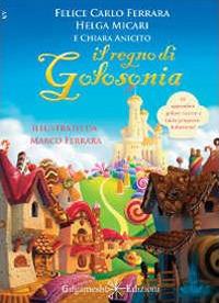 Il regno di Golosonia. Con Libro in brossura - Felice Carlo Ferrara, Helga Micari, Chiara Anicito - Libro Gilgamesh Edizioni 2013, Anunnaki. Narrativa | Libraccio.it