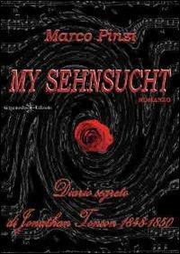 My sehnsucht. Diario segreto di Jonathan Tonson 1848-1850 - Marco Pinzi - Libro Gilgamesh Edizioni 2013, Anunnaki. Narrativa | Libraccio.it