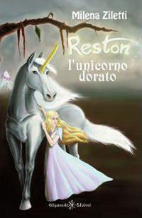 Reston, l'unicorno dorato - Milena Ziletti - Libro Gilgamesh Edizioni 2013, Anunnaki. Narrativa | Libraccio.it