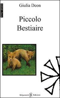 Piccolo bestiaire - Giulia Deon - Libro Gilgamesh Edizioni 2013, Ishtar. Poesia | Libraccio.it