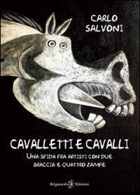 Cavalletti e cavalli. Una sfida fra artisti con due braccia e quattro zampe - Carlo Salvoni - Libro Gilgamesh Edizioni 2013, Anunnaki. Narrativa | Libraccio.it