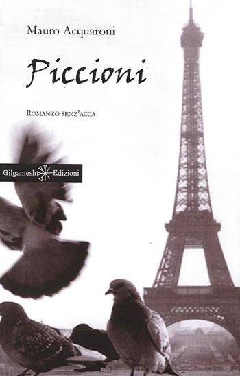Piccioni - Mauro Acquaroni - Libro Gilgamesh Edizioni 2013, Anunnaki. Narrativa | Libraccio.it