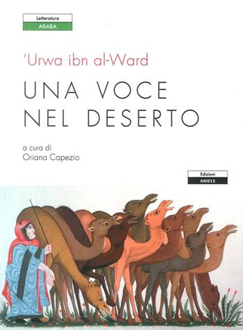 Una voce nel deserto. Testo arabo a fronte - Urwa ibn al-Ward - Libro Ariele 2011, Letterature. Testi | Libraccio.it