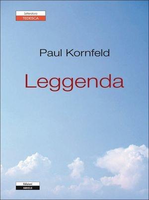 Leggenda - Paul Kornfeld - Libro Ariele 2013, Letterature. Testi | Libraccio.it