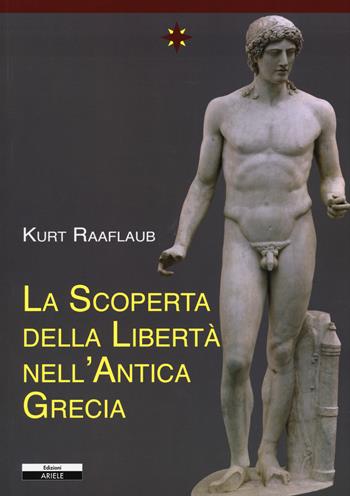 La scoperta della libertà nell'antica Grecia - Kurt Raaflaub - Libro Ariele 2015, La rosa dei venti | Libraccio.it