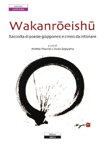 Wakanroeishu. Raccolta di poesie giapponesi e cinesi da intonare  - Libro Ariele 2016 | Libraccio.it