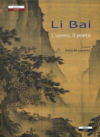 Li Bai l'uomo, il poeta  - Libro Ariele 2016, Letteratura cinese | Libraccio.it
