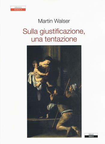 Sulla giustificazione, una tentazione - Martin Walser - Libro Ariele 2016, Letterature. Saggi | Libraccio.it