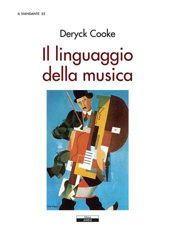 Il linguaggio della musica - Derick Cooke - Libro Ariele 2017, Il viandante | Libraccio.it