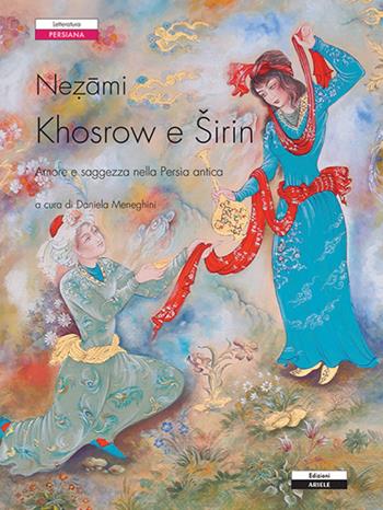 Khosrow e Sirin - Nezamî di Ganjè - Libro Ariele 2017, Letterature. Testi | Libraccio.it