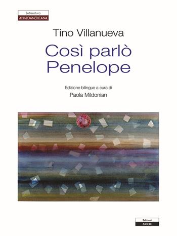 Così parlò Penelope. Testo inglese a fronte - Tino Villanueva - Libro Ariele 2017, Letterature. Testi | Libraccio.it
