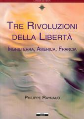 Tre rivoluzioni della libertà. Inghilterra, America, Francia