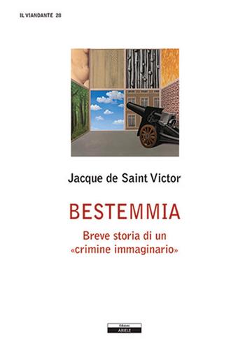 Bestemmia. Breve storia di un «crimine immaginario» - Jacques de Saint-Victor - Libro Ariele 2019 | Libraccio.it