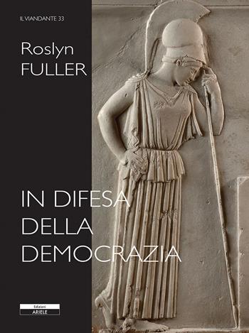 In difesa della democrazia - Roslyn Fuller - Libro Ariele 2021, Il viandante | Libraccio.it