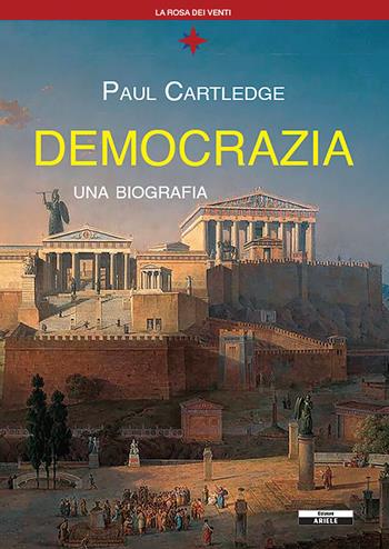 Democrazia, una biografia - Paul Cartledge - Libro Ariele 2022 | Libraccio.it