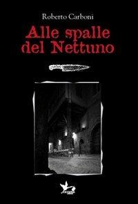 Alle spalle del Nettuno - Roberto Carboni - Libro Cicogna 2012 | Libraccio.it